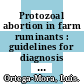 Protozoal abortion in farm ruminants : guidelines for diagnosis and control [E-Book] /