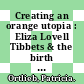 Creating an orange utopia : Eliza Lovell Tibbets & the birth of California's citrus industry [E-Book] /