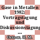 Gase in Metallen 1982: Vortragstagung und Diskussionstagung: Berichte : Darmstadt, 24.03.82-25.03.82.