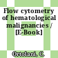 Flow cytometry of hematological malignancies / [E-Book]