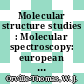 Molecular structure studies : Molecular spectroscopy: european congress 0013, pt. 01 : Wroclaw, 12.09.77-16.09.77.