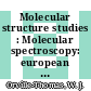 Molecular structure studies : Molecular spectroscopy: european congress 0013, pt. 03 : Wroclaw, 12.09.77-16.09.77.