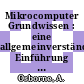Mikrocomputer Grundwissen : eine allgemeinverständliche Einführung in die Mikrocomputertechnik.