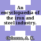An encyclopaedia of the iron and steel industry.