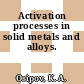 Activation processes in solid metals and alloys.
