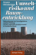 Umweltrisiko und Raumentwicklung: Wahrnehmung von Umweltgefahren und ihre Wirkung auf den regionalen Strukturwandel in Norddeutschland.