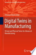 Digital Twins in Manufacturing [E-Book] : Virtual and Physical Twins for Advanced Manufacturing /