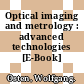 Optical imaging and metrology : advanced technologies [E-Book] /