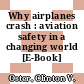 Why airplanes crash : aviation safety in a changing world [E-Book] /