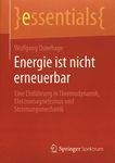 Energie ist nicht erneuerbar : eine Einführung in Thermodynamik, Elektromagnetismus und Strömungsmechanik /