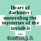 Heart of darkness : unraveling the mysteries of the invisible universe [E-Book] /