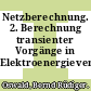 Netzberechnung. 2. Berechnung transienter Vorgänge in Elektroenergieversorgungsnetzen /