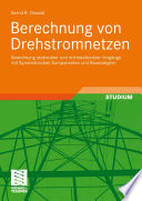 Berechnung von Drehstromnetzen [E-Book] : Berechnung stationärer und nichtstationärer Vorgänge mit Symmetrischen Komponenten und Raumzeigern /