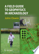 A Field Guide to Geophysics in Archaeology [E-Book] /