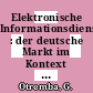 Elektronische Informationsdienste : der deutsche Markt im Kontext Europas /