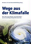 Wege aus der Klimafalle : neue Ziele, neue Allianzen, neue Technologien : was eine zukünftige Klimapolitik leisten muss /