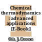 Chemical thermodynamics : advanced applications [E-Book] /