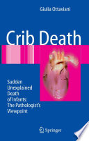 Crib Death [E-Book] : Sudden Unexplained Death of Infants — The Pathologist’s Viewpoint /