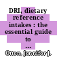 DRI, dietary reference intakes : the essential guide to nutrient requirements [E-Book] /