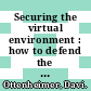 Securing the virtual environment : how to defend the enterprise against attack [E-Book] /