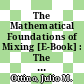 The Mathematical Foundations of Mixing [E-Book] : The Linked Twist Map as a Paradigm in Applications: Micro to Macro, Fluids to Solids /