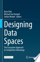 Designing Data Spaces [E-Book] : The Ecosystem Approach to Competitive Advantage /