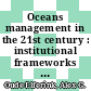 Oceans management in the 21st century : institutional frameworks and responses [E-Book] /