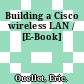 Building a Cisco wireless LAN / [E-Book]