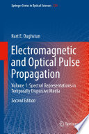 Electromagnetic and Optical Pulse Propagation [E-Book] : Volume 1: Spectral Representations in Temporally Dispersive Media /