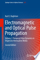 Electromagnetic and Optical Pulse Propagation [E-Book] : Volume 2: Temporal Pulse Dynamics in Dispersive Attenuative Media /