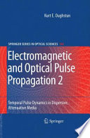 Electromagnetic and Optical Pulse Propagation 2 [E-Book] : Temporal Pulse Dynamics in Dispersive, Attenuative Media /