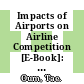 Impacts of Airports on Airline Competition [E-Book]: Focus on Airport Performance and Airport-Airline Vertical Relations /