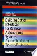 Building Better Interfaces for Remote Autonomous Systems [E-Book] : An  Introduction for Systems Engineers /