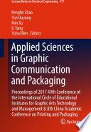 Applied Sciences in Graphic Communication and Packaging [E-Book] : Proceedings of 2017 49th Conference of the International Circle of Educational Institutes for Graphic Arts Technology and Management & 8th China Academic Conference on Printing and Packaging /