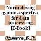 Normalizing gamma spectra for data processing [E-Book]