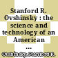 Stanford R. Ovshinsky : the science and technology of an American genius [E-Book] /