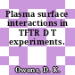 Plasma surface interactions in TFTR D T experiments.
