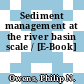 Sediment management at the river basin scale / [E-Book]