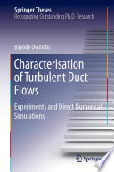 Characterisation of Turbulent Duct Flows [E-Book] : Experiments and Direct Numerical Simulations /