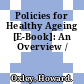 Policies for Healthy Ageing [E-Book]: An Overview /