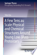 A Few Tens au Scale Physical and Chemical Structures Around Young Low-Mass Protostars [E-Book] /