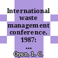 International waste management conference. 1987: proceedings : Hong-Kong, 29.11.87-05.12.87.