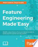 Feature engineering made easy : identify unique features from your dataset in order to build powerful machine learning systems [E-Book] /