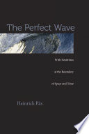 The perfect wave : with neutrinos at the boundary of space and time [E-Book] /