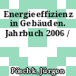 Energieeffizienz in Gebäuden. Jahrbuch 2006 /