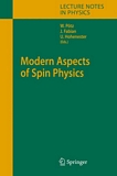 Modern aspects of spin physics : [a collection of lecture notes .... of the Schladming Winter School in Theoretical Physics , 43. Internationale Universitätswochen für Theoretische Physik, held in Schladming, Febr. 26 - March 4, 2005] /