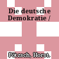 Die deutsche Demokratie /