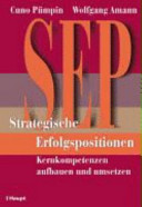 SEP-Strategische Erfolgspositionen : Kernkompetenzen aufbauen und umsetzen /
