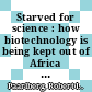 Starved for science : how biotechnology is being kept out of Africa [E-Book] /