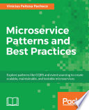 Microservice patterns and best practices : explore patterns like CQRS and event sourcing to create scalable, maintainable, and testable microservices [E-Book] /